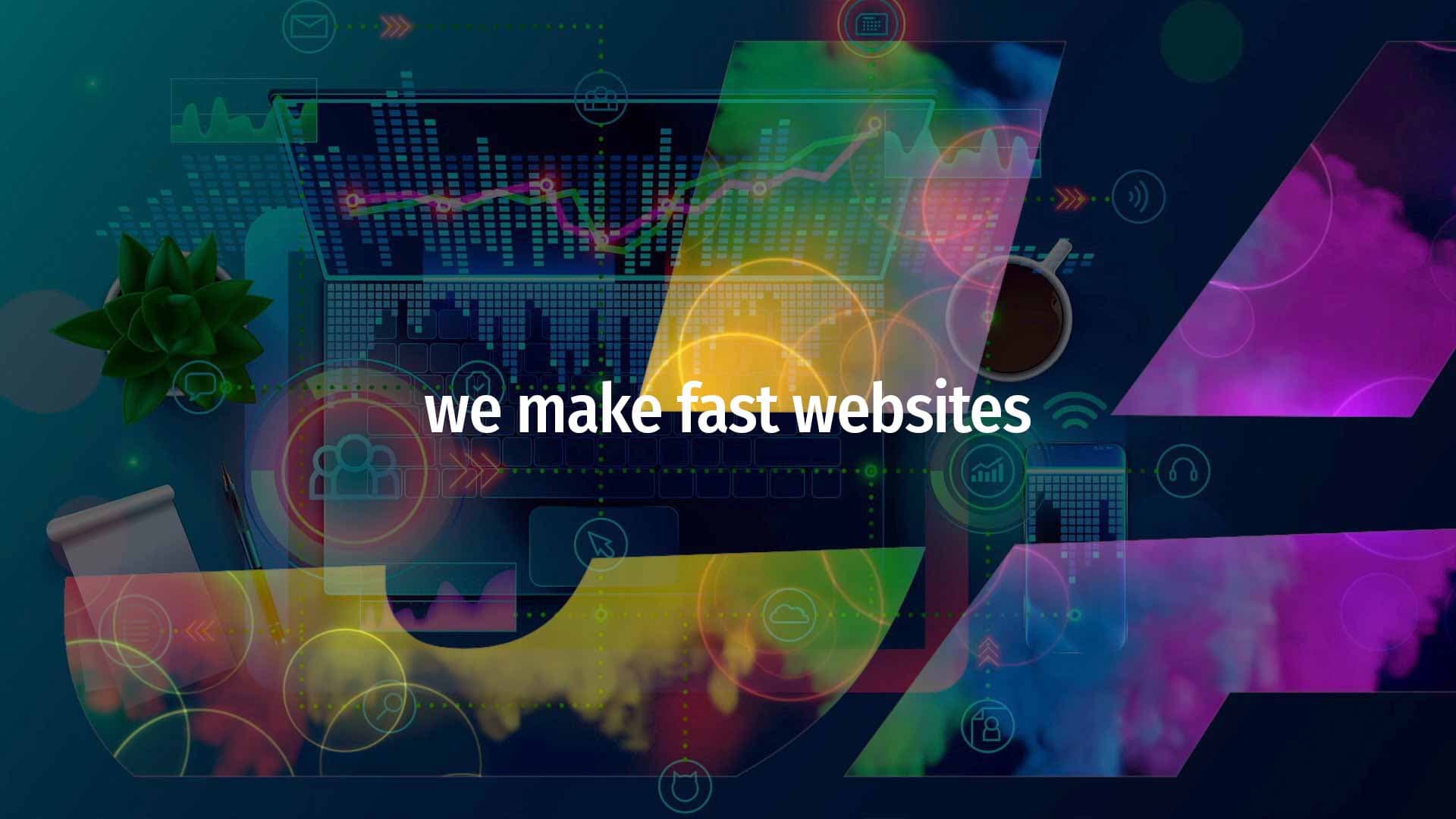"We make fast websites" banner over a colourful abstract tech collage